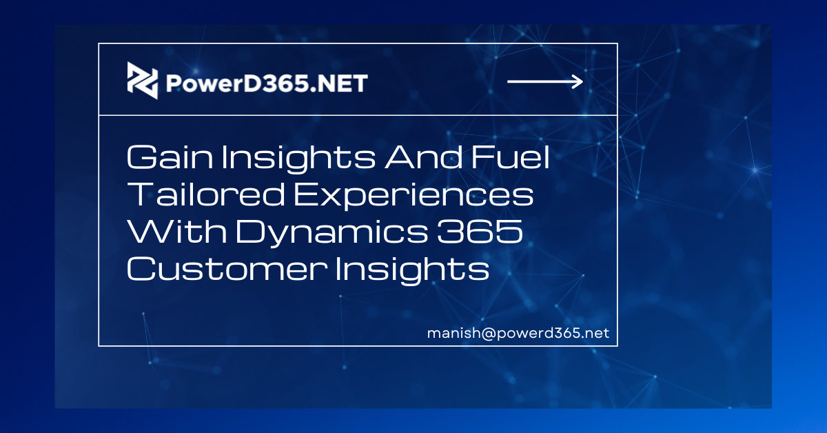 Gain Insights And Fuel Tailored Experiences With Dynamics 365 Customer Insights