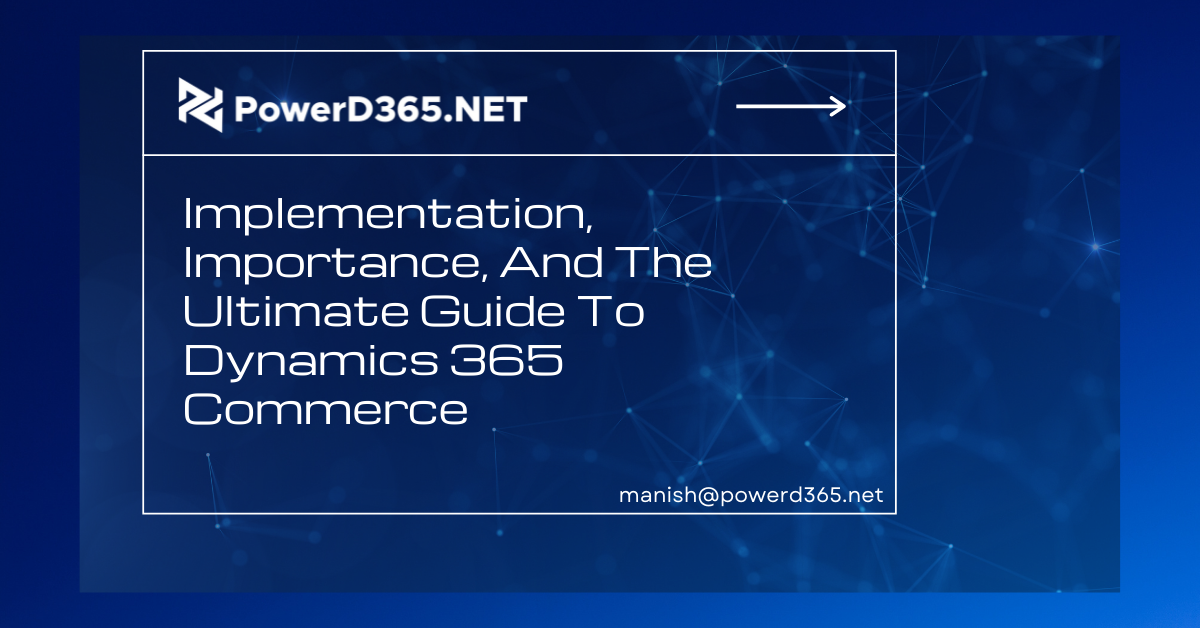 Implementation, Importance, And The Ultimate Guide To Dynamics 365 Commerce