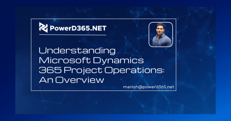 Understanding Microsoft Dynamics 365 Project Operations: An Overview